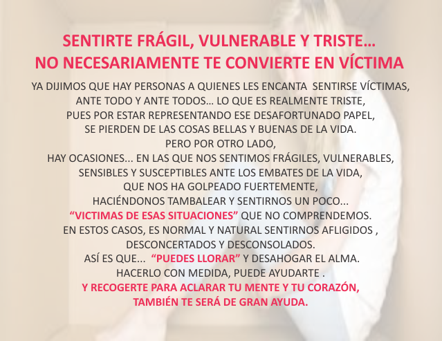 Sentirte frágil, vulnerable triste...no necesariamente te convierte en victima Junio 27 de 2011